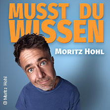 Moritz Hohl - Musst du wissen 18.11.2026 Savoy Theater